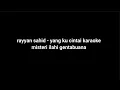 RAYYAN SAHID - YANG KU CINTAI KARAOKE MISTERI ILAHI GENTABUANA