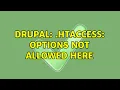 Drupal htaccess Options not allowed here 2 Solutions