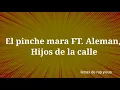 Letra-Pinche mara FT. Alemán, Hijos de la calle