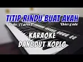 Download Lagu Titip rindu buat ayah (Ebiet G ade) Karaoke dangdut koplo NADA PRIA