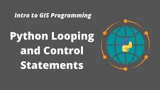 Intro to GIS Programming Week 3 Python Looping and Control Statements