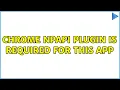 Chrome NPAPI plugin is required for this app 3 Solutions