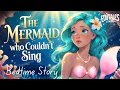 Lagu THE MERMAID WHO COULDN’T SING | Bedtime Story for Kids