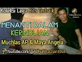 Download Lagu Lagu lawas yang paling banyak dicari][Lagu hits terbaik][Menanti Dalam Kerinduan~Muchlas AP \u0026 Maya A