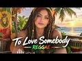 To Love Somebody – Bee Gees (Reggae Cover)