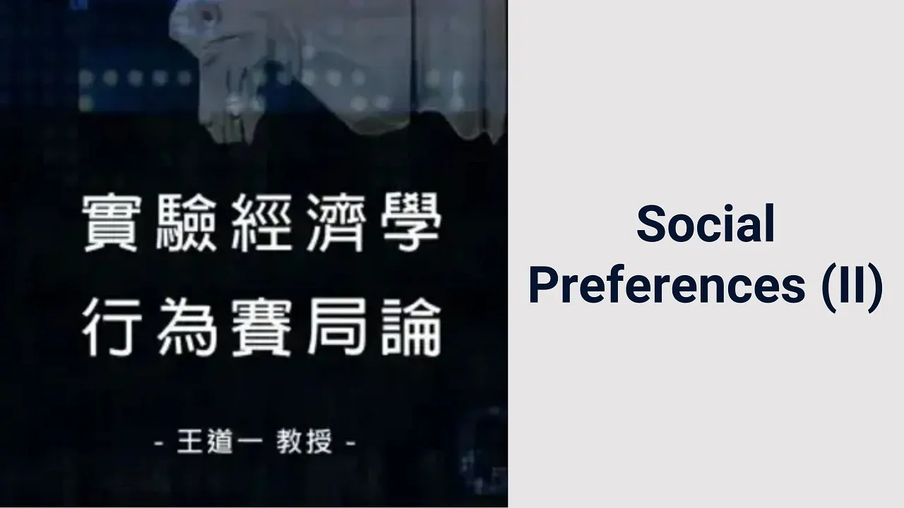 Experimental Economics: Behavioral Game Theory 06. Social Preferences (II)