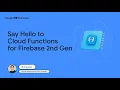 Say Hello to Cloud Functions for Firebase 2nd Gen