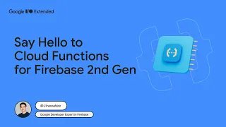Say Hello to Cloud Functions for Firebase 2nd Gen