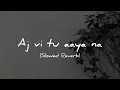 Lagu Aj vi tu aaya na( Aadat) | Ninja | Slowed Reverb |