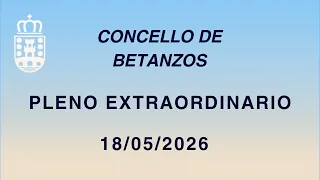 Pleno Extraordinario da corporacion municipal de data 18 de Maio de 2026
