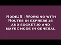 NodeJS Working with Routes in express js and socket io and maybe node in general