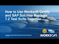 Training Using Worksoft Certify and SAP Solution Manager 7 2 for Testing