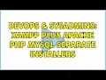 DevOps SysAdmins xampp plus apache php mysql separate installers