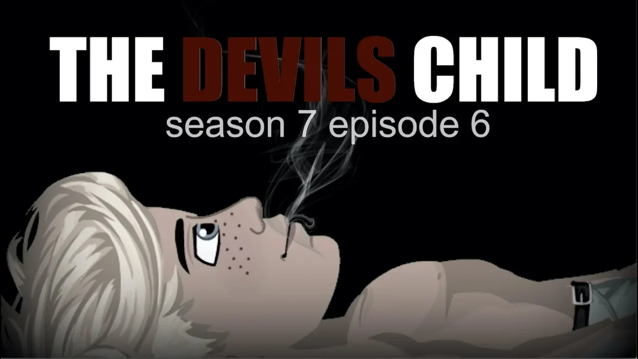 THE DEVILS CHILD S7.EP6 (MSP SERIES)