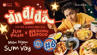 Món ngon sum vầy | Jun Phạm - ĂN ĐI ĐÃ (Tập 6)