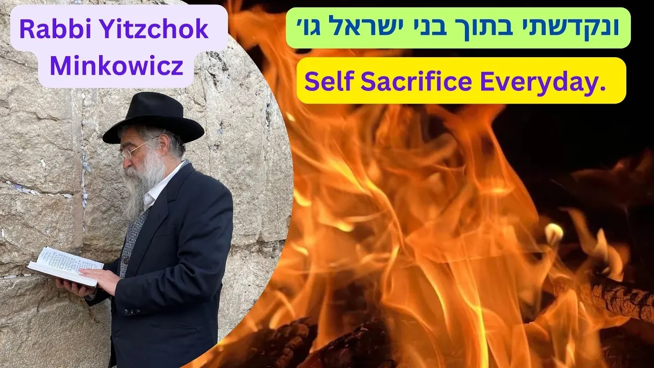 Self Sacrifice Every Day. ונקדשתי בתוך בני ישראל גו A New Kabbalah class by Rabbi Yitzchok Minkowicz