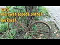 CARA MERAWAT SEPEDA ONTHEL TUA BERKARAT JADI KINCLONG