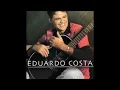 Eduardo Costa   Voz e Violão   Começo   Só as Melhores