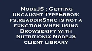NodeJS Getting Uncaught TypeError fs readdirSync is not a function when using Browserify with Nut