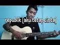 Lagu REPUBLIK [AKU TETAP CINTA]😍😍
