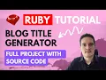 Build a Blog Title Generator in 12 minutes RUBY TUTORIAL