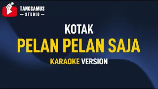 Download Pelan Pelan Saja - Kotak (Karaoke) MP3