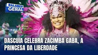 Dascuia traz o enredo “Zacimba Gaba” e homenageia a princesa da liberdade
