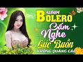 Download Lagu Album Bolero Trữ Tình Cấm Nghe Lúc Buồn - LK Bolero Tuyển Chọn Không Dành Cho Người Thất Tình