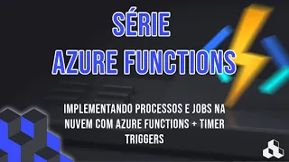 IMPLEMENTANDO PROCESSOS E JOBS NA NUVEM COM AZURE FUNCTIONS + TIMER TRIGGERS