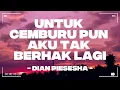 Download Lagu Untuk Cemburu Pun Aku Tak Berhak Lagi - Dian Piesesha