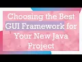 Choosing the Best GUI Framework for Your New Java Project