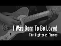 Lagu The Righteous Flames - I Was Born To Be Loved / Guitar Cover
