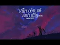 Download Lagu Vẫn Còn Có Anh Đây - Cao Nam Thành (Lofi Ver.)