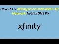 How To Fix Xfinity Error Code NW-1-19 - DNS Fix