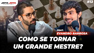 COMO SER UM MESTRE DO XADREZ (Evandro Barbosa) | Jota Jota Podcast #012