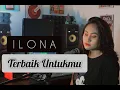 Download Lagu TANGGA - TERBAIK UNTUKMU ( ILONA COVER )