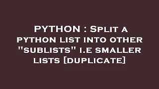 PYTHON Split a python list into other sublists i e smaller lists
