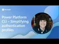 Power Platform CLI - Simplifying authentication profiles