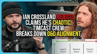 Ian Crossland REJECTS Claims He’s Chaotic, Timcast Crew Breaks Down D&D Alignment