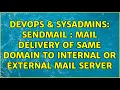 DevOps SysAdmins Sendmail Mail delivery of same domain to internal or external mail server