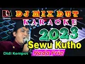 Download Lagu Dj Mix Dut Orgen Tunggal || Sewu Kutho ~ Dedi Kempot Karaoke (Nada Pria)