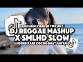 Download Lagu DJ REGGAE MASHUP X SMLHD X RUTINITAS RADONG SLOWED COCOK BUAT SANTAI SOUND VIRAL TIKTOK TERBARU