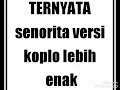 Download Lagu TERNYATA !!!! Senorita versi koplo [official lyric video]