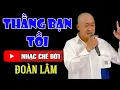 Download Lagu Nhạc Chế Đời - THẰNG BẠN TỒI | Thế Thái Lắm Lúc Ta Gượng Cười - Đời Luôn Dối Trá | Đoàn Lâm