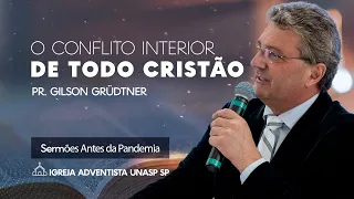 O CONFLITO INTERIOR DE TODO CRISTÃO | PR. GILSON GRUDTNER | IGREJA UNASP SP