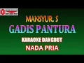 Lagu KARAOKE DANGDUT GADIS PANTURA MANSYUR S (COVER) NADA PRIA