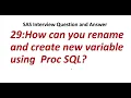 29 How can you rename and create new variable using Proc SQL SAS Interview Question and Answer