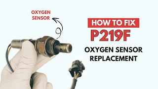 Oxygen Sensor Replacement Fixing the P219F Engine Error Code