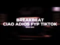Lagu BREAKBEAT CIAO ADIOS JEDAG JEDUG FYP TIKTOK [DANI RMX]