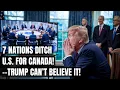 7 Nations Pivot to Canada — Massive Shift Sparks Fears of a U.S. Economic Meltdown! Trump's Tariffs